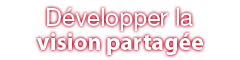 D&eacute;velopper la vision partag&eacute;e