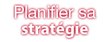 Planifier sa strat&eacute;gie